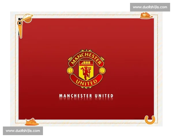 西汉姆联主场迎战曼联焦点对决英超走势引关注双雄较量悬念升级